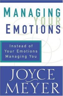      Managing Your Emotions: Instead of Your Emotions Managing You