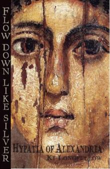      Flow Down Like Silver: Hypatia of Alexandria