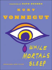      While Mortals Sleep: Unpublished Short Fiction