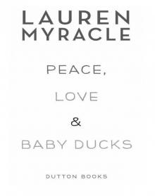      Peace, Love, and Baby Ducks