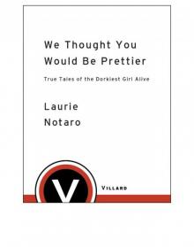      We Thought You Would Be Prettier