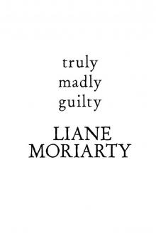 Truly Madly Guilty Truly Madly Guilty