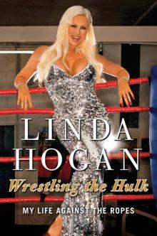      Wrestling the Hulk: My Life Against the Ropes