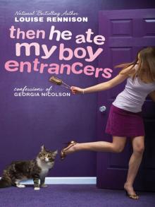      Then He Ate My Boy Entrancers: More Mad, Marvy Confessions of Georgia Nicolson