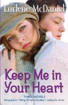      Keep Me in Your Heart: Letting Go of Lisa / Saving Jessica / Telling Christina Goodbye
