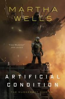      Artificial Condition--The Murderbot Diaries