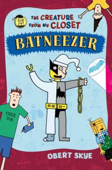      Batneezer: The Creature From My Closet
