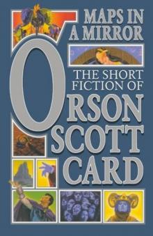     Maps in a Mirror: The Short Fiction of Orson Scott Card