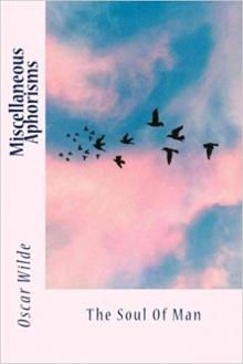      Miscellaneous Aphorisms; The Soul of Man