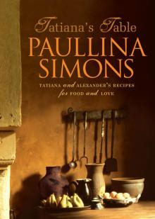      Tatiana's Table: Tatiana and Alexander's Life of Food and Love