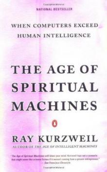      The Age of Spiritual Machines: When Computers Exceed Human Intelligence
