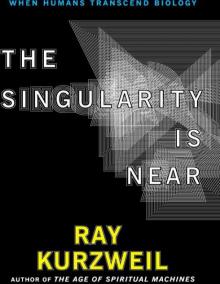      The Singularity Is Near: When Humans Transcend Biology
