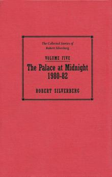      The Collected Stories of Robert Silverberg, Volume Five: The Palace at Midnight