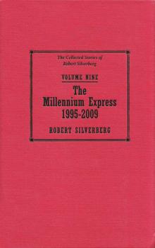 The Millennium Express - The Collected Stories of Robert Silverberg Volume Nine