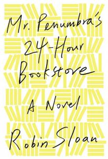      Mr. Penumbra's 24-Hour Bookstore