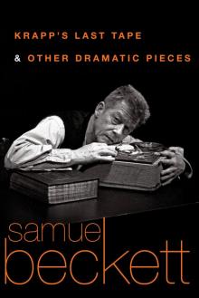      Krapp's Last Tape and Other Dramatic Pieces
