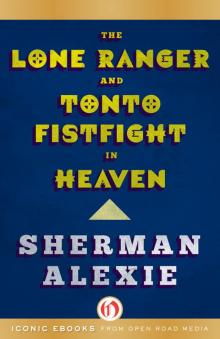      The Lone Ranger and Tonto Fistfight in Heaven: Stories