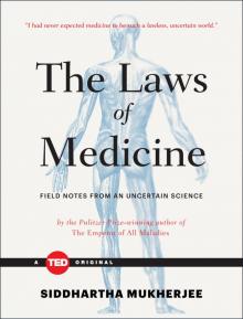      The Laws of Medicine: Field Notes From an Uncertain Science