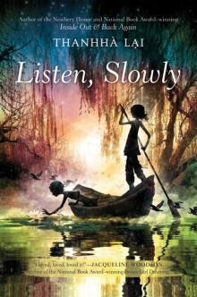     Listen, Slowly