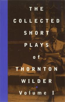      The Collected Short Plays of Thornton Wilder, Volume I