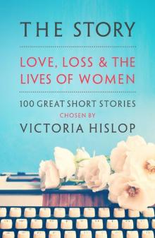     The Story: Love, Loss and the Lives of Women: 100 Great Short Stories
