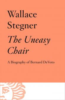      The Uneasy Chair: A Biography of Berbnard DeVoto