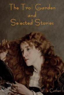      The Troll Garden and Selected Stories