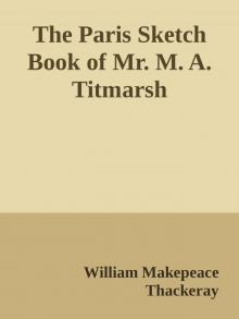      The Paris Sketch Book of Mr. M. A. Titmarsh